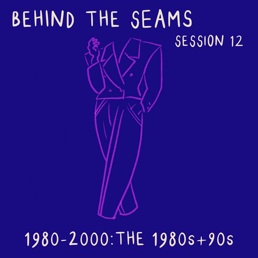 Behind The Seams Session 12: The 1980s + 90s - ON DEMAND