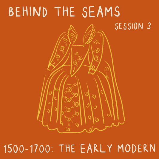 Behind The Seams Session 3: The Early Modern - ON DEMAND