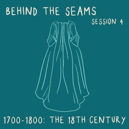 Behind The Seams Session 4: The 18th Century - ON DEMAND