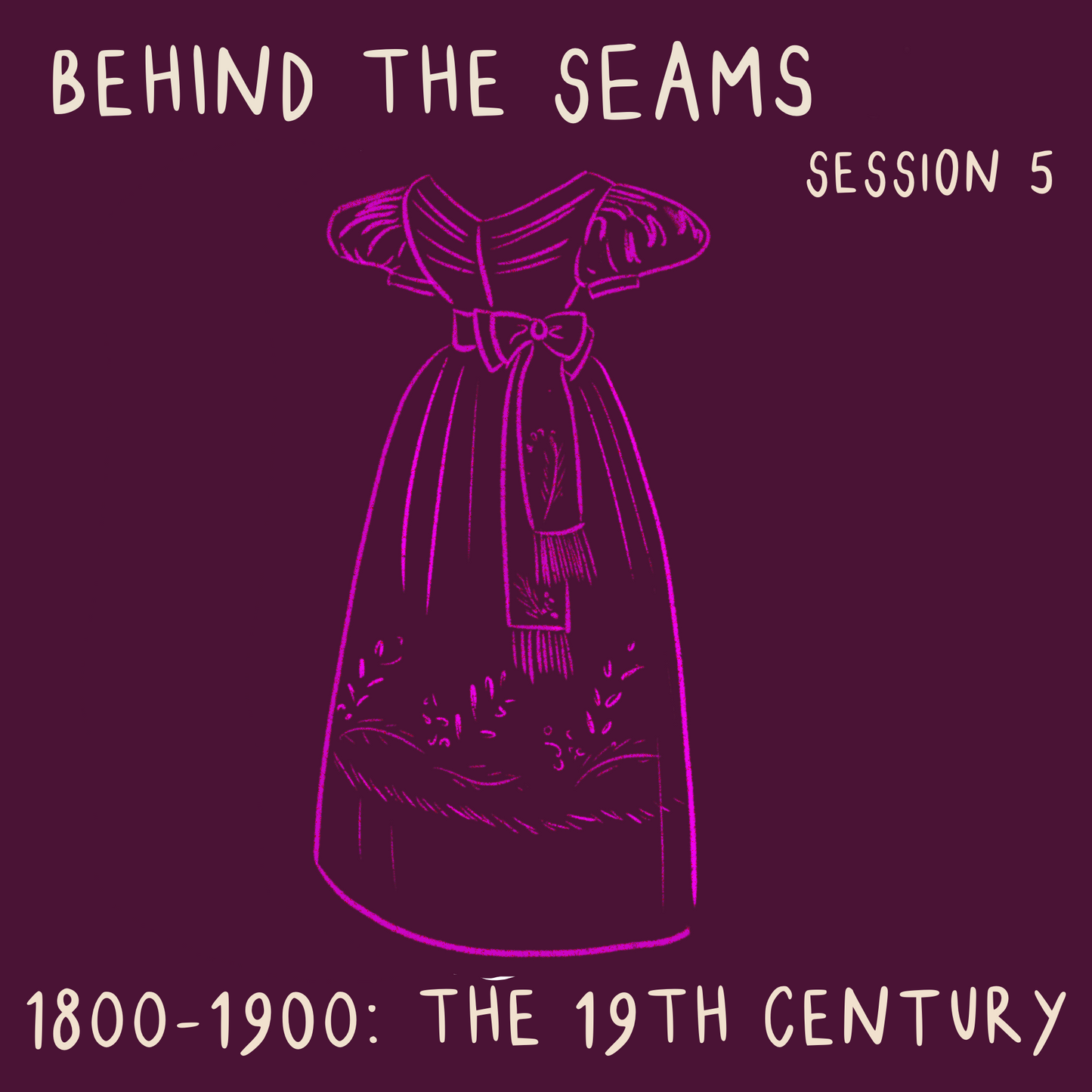 Behind The Seams Session 5: The 19th Century - ON DEMAND