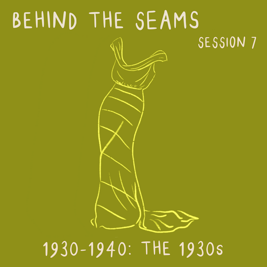 Behind The Seams Session 7: The 1930s - ON DEMAND
