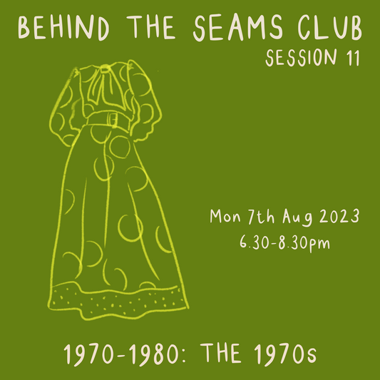 Behind The Seams Club Session 11 Mon 7th August 2023: The 1970s *DROP IN*