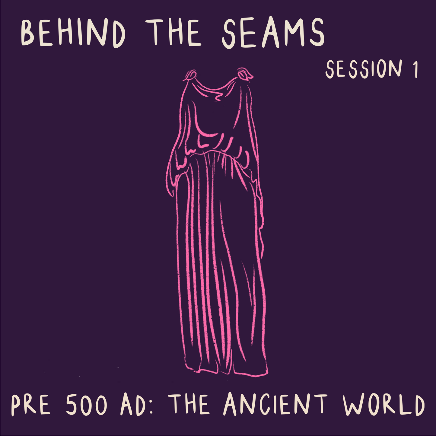 Behind The Seams Session 1: The Ancient World - ON DEMAND