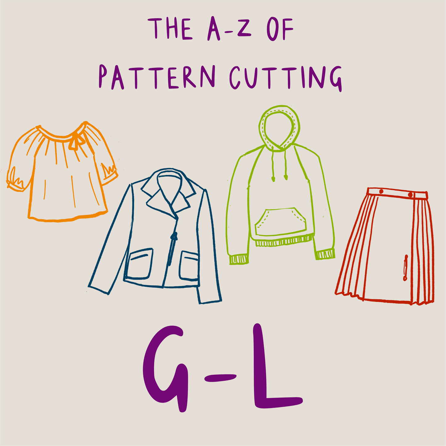 The A-Z of Pattern Cutting Summer School: G-L Sunday 21st June 10am-5pm UK Time