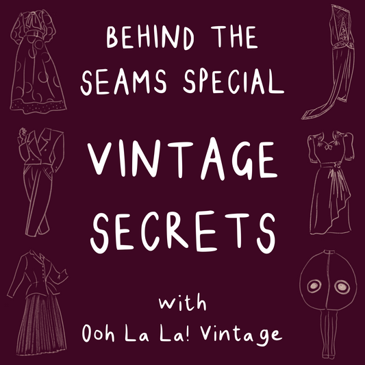 BEHIND THE SEAMS SPECIAL: VINTAGE SECRETS Thurs 6th March 6.30-8.30pm UK TIME