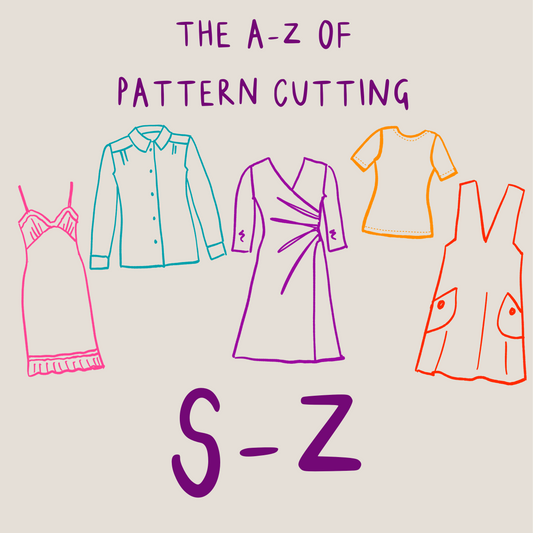 The A-Z of Pattern Cutting Summer School: S-Z Sunday 23rd August 10am-5pm UK Time