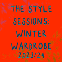 THE STYLE SESSIONS: WINTER WARDROBE 23/24 Mon 30th Oct 6.30-8.00pm UK TIME