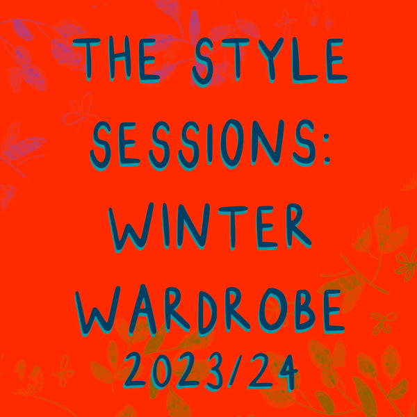 THE STYLE SESSIONS: WINTER WARDROBE 23/24 Mon 30th Oct 6.30-8.00pm UK TIME