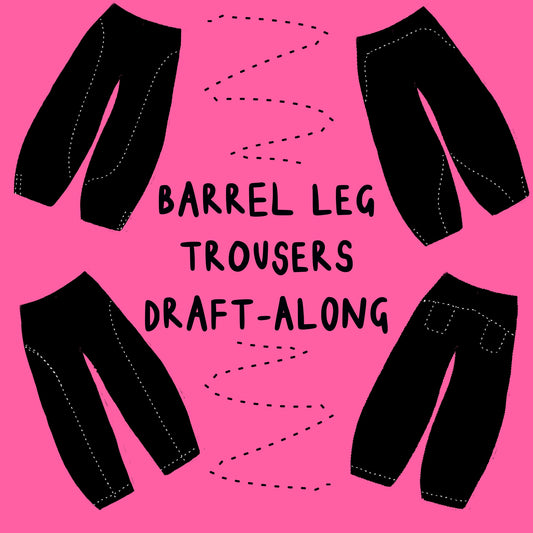 BARREL LEG TROUSER DRAFT-ALONG Thurs 30th January 6.30-8.30pm UK TIME