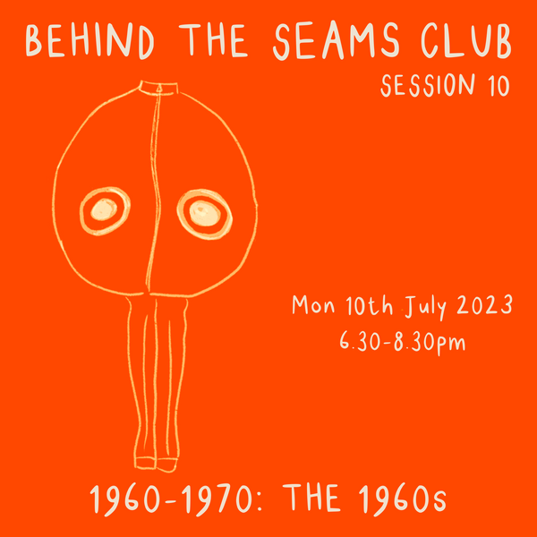 Behind The Seams Club Session 10 Mon 10th July 2023: The 1960s *DROP IN*