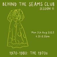Behind The Seams Club Session 11 Mon 7th August 2023: The 1970s *DROP IN*
