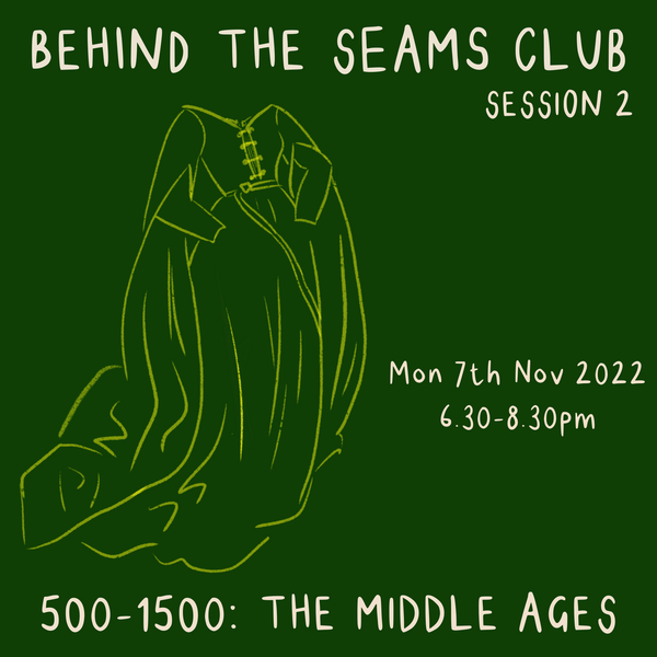 Behind The Seams Club Session 2 Mon 7th Nov 2022: The Middle Ages *DROP IN*